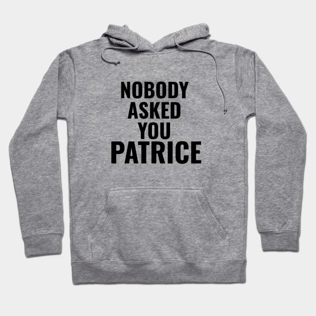 Nobody Asked You Patrice - How I Met Your Mother Hoodie by quoteee